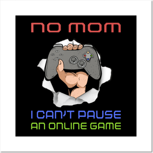 No Mom I Can't Pause My Online Game Funny Gamer Gift Posters and Art